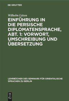 Einführung in die persische Diplomatensprache, Abt. 1: Vorwort, Umschreibung und Übersetzung - Litten, Wilhelm