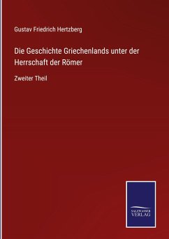 Die Geschichte Griechenlands unter der Herrschaft der Römer - Hertzberg, Gustav Friedrich