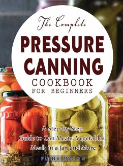 The Complete Pressure Canning Cookbook for Beginners - Maryn, Flink
