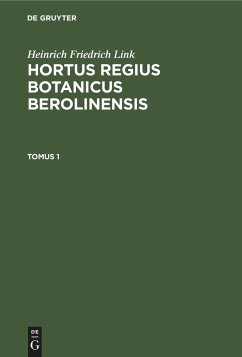 Heinrich Friedrich Link: Hortus Regius Botanicus Berolinensis. Tomus 1 - Link, Heinrich Friedrich