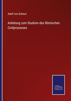 Anleitung zum Studium des Römischen Civilprozesses - Scheurl, Adolf von