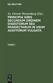 Principia iuris secundum ordinem digestorum seu pandectarum in usum auditorum vulgata. Tome 1
