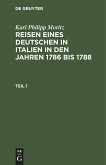 Karl Philipp Moritz: Reisen eines Deutschen in Italien in den Jahren 1786 bis 1788. Teil 1