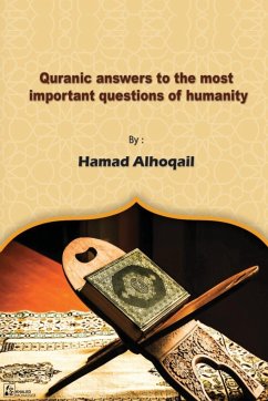 Quranic Answers to the most Important Questions of Humanity - Alhoqail, Hamad