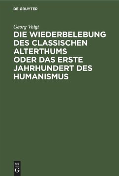 Die Wiederbelebung des classischen Alterthums oder das erste Jahrhundert des Humanismus - Voigt, Georg