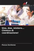 Uno, due, mistero... Chimica di coordinazione! Uno, due, mistero... Chimica di coordinazione!