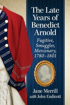 The Late Years of Benedict Arnold - Merrill, Jane; Endicott, John