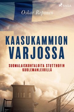 Kaasukammion varjossa: suomalaiskohtaloita Stutthofin kuolemanleirillä - Reponen, Oskar