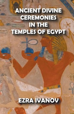 Ancient Divine Ceremonies in the Temples of Egypt - Ivanov, Ezra