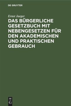 Das Bürgerliche Gesetzbuch mit Nebengesetzen für den akademischen und praktischen Gebrauch - Jaeger, Ernst