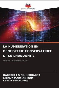 LA NUMÉRISATION EN DENTISTERIE CONSERVATRICE ET EN ENDODONTIE - Chhabra, Harpreet Singh;Antony, Shincy Mary;Bhardwaj, Kshiti