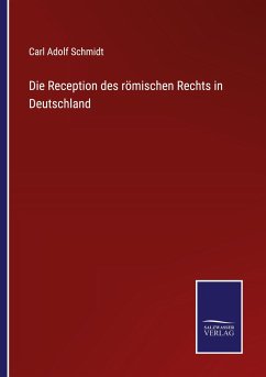 Die Reception des römischen Rechts in Deutschland - Schmidt, Carl Adolf