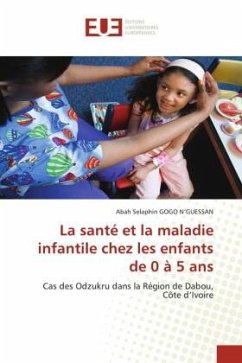 La santé et la maladie infantile chez les enfants de 0 à 5 ans - GOGO N'GUESSAN, Abah Selaphin