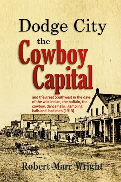 Dodge City, the Cowboy Capital - Wright, Robert Marr