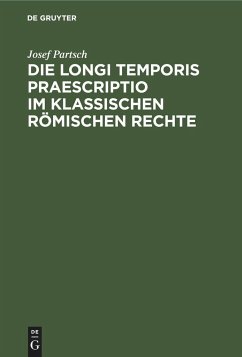 Die Longi temporis praescriptio im klassischen römischen Rechte - Partsch, Josef