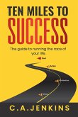 TEN MILES TO SUCCESS The guide to running the race of your life