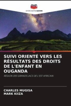 SUIVI ORIENTÉ VERS LES RÉSULTATS DES DROITS DE L'ENFANT EN OUGANDA - Mugisa, Charles;KIIZA, Mark