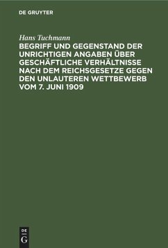 Begriff und Gegenstand der unrichtigen Angaben über geschäftliche Verhältnisse nach dem Reichsgesetze gegen den unlauteren Wettbewerb vom 7. Juni 1909 - Tuchmann, Hans