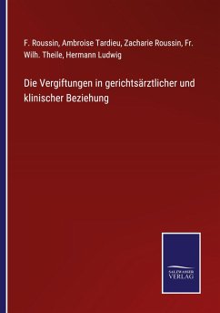 Die Vergiftungen in gerichtsärztlicher und klinischer Beziehung - Roussin, F.; Tardieu, Ambroise; Roussin, Zacharie; Theile, Fr. Wilh.; Ludwig, Hermann