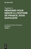 Napoleon I.: Mémoires pour servir a l'histoire de France, sous Napoléon. Tome 4