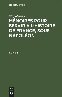 Napoleon I.: Mémoires pour servir a l'histoire de France, sous Napoléon. Tome 3 - Napoleon I.