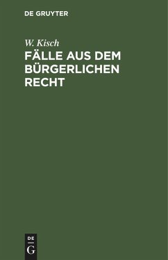 Fälle aus dem bürgerlichen Recht - Kisch, W.