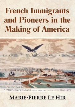 French Immigrants and Pioneers in the Making of America - Le Hir, Marie-Pierre