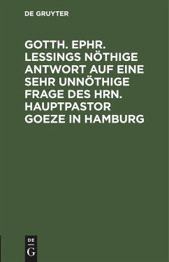 Gotth. Ephr. Leßings nöthige Antwort auf eine sehr unnöthige Frage des Hrn. Hauptpastor Goeze in Hamburg