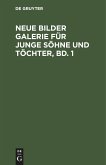 Neue Bilder Galerie für junge Söhne und Töchter, Bd. 1