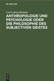 Anthropologie und Psychologie oder die Philosophie des subjectiven Geistes
