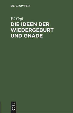 Die Ideen der Wiedergeburt und Gnade - Gass, W.