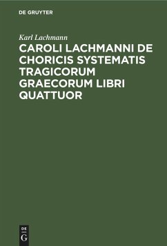 Caroli Lachmanni De choricis systematis tragicorum graecorum libri quattuor - Lachmann, Karl