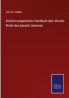 Kritisch exegetisches Handbuch über die drei Briefe des Apostel Johannes - Huther, Joh. Ed.