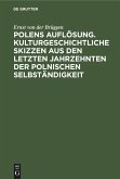 Polens Auflösung. Kulturgeschichtliche Skizzen aus den letzten Jahrzehnten der polnischen Selbständigkeit