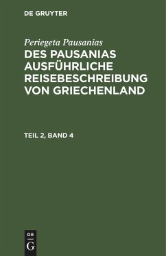 Periegeta Pausanias: Des Pausanias ausführliche Reisebeschreibung von Griechenland. Teil 2, Band 4 - Pausanias, Periegeta