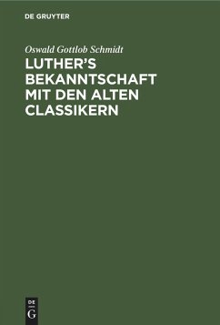 Luther¿s Bekanntschaft mit den alten Classikern - Schmidt, Oswald Gottlob