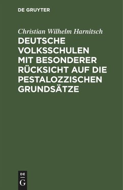 Deutsche Volksschulen mit besonderer Rücksicht auf die Pestalozzischen Grundsätze - Harnitsch, Christian Wilhelm