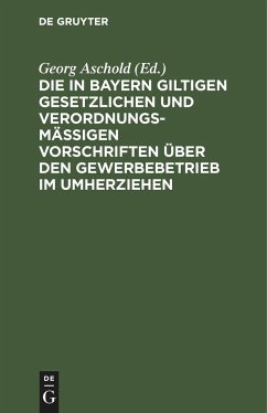 Die in Bayern giltigen gesetzlichen und verordnungsmäßigen Vorschriften über den Gewerbebetrieb im Umherziehen