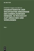 Friedrich August von Retzow: Charakteristik der wichtigsten Ereignisse des siebenjährigen Krieges, in Rücksicht auf Ursachen und Wirkungen. Teil 1