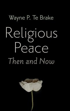 Religious Peace, Then and Now - Te Brake, Wayne P.