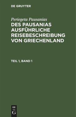 Periegeta Pausanias: Des Pausanias ausführliche Reisebeschreibung von Griechenland. Teil 1, Band 1 - Pausanias, Periegeta