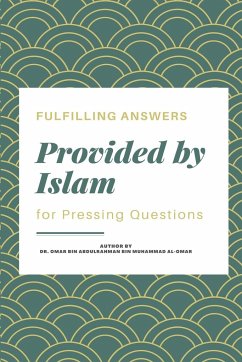 Fulfilling Answers provided by Islam for Pressing Questions - Bin Abdulrahman, Omar