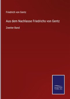 Aus dem Nachlasse Friedrichs von Gentz - Gentz, Friedrich Von