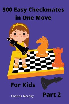 500 Easy Checkmates in One Move for Kids, Part 2 - Morphy, Charles