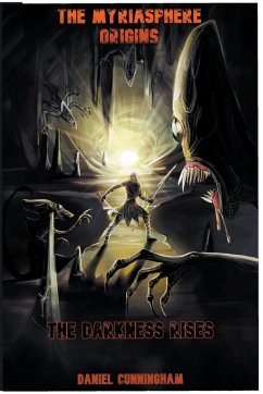 The Myriasphere Origins The Darkness Rises - Cunningham, Daniel