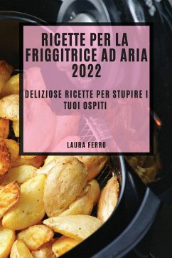 RICETTE PER LA FRIGGITRICE AD ARIA 2022 - Ferro, Laura