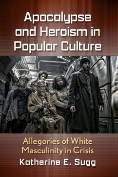 Apocalypse and Heroism in Popular Culture - Sugg, Katherine E.