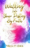 Walking Into Your Destiny By Faith (eBook, ePUB)