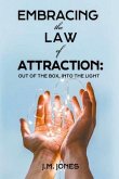 EMBRACING THE LAW OF ATTRACTION: OUT OF THE BOX, INTO THE LIGHT (eBook, ePUB) EMBRACING THE LAW OF ATTRACTION: OUT OF THE BOX, INTO THE LIGHT (eBook, ePUB)