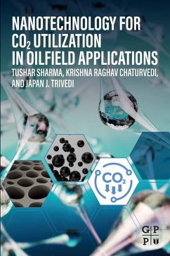 Nanotechnology for CO2 Utilization in Oilfield Applications (eBook, ePUB) - Sharma, Tushar; Chaturvedi, Krishna Raghav; Trivedi, Japan